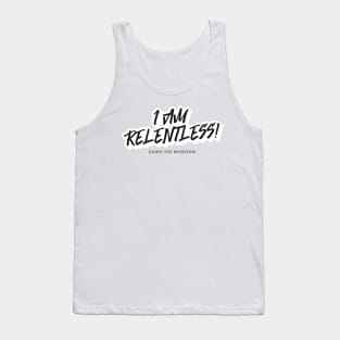 I AM RELENTLESS! Tank Top